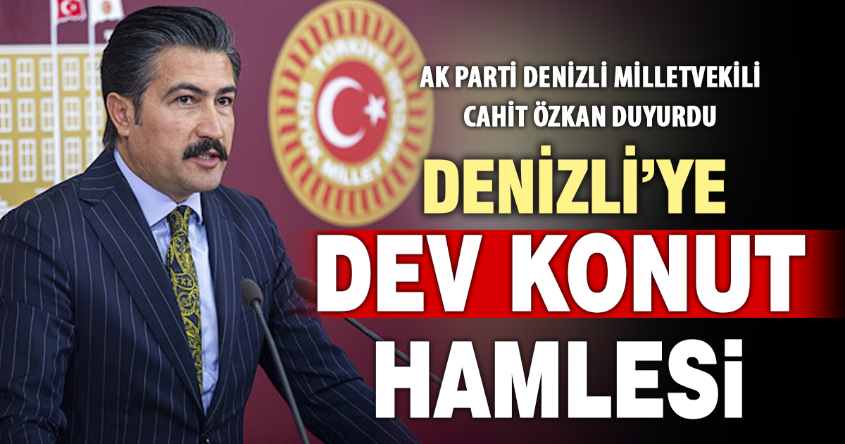 AK PARTİ DENİZLİ MİLLETVEKİLİ CAHİT ÖZKAN’DAN BÜYÜK MÜJDE