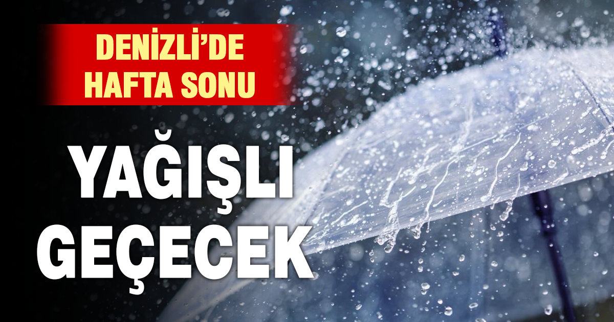 Denizli’de hafta sonu yağmur bekleniyor
