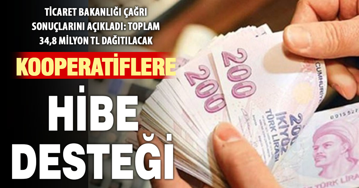 Ticaret bakanlığı kooperatiflere 34,8 milyon TL hibe dağıtacak