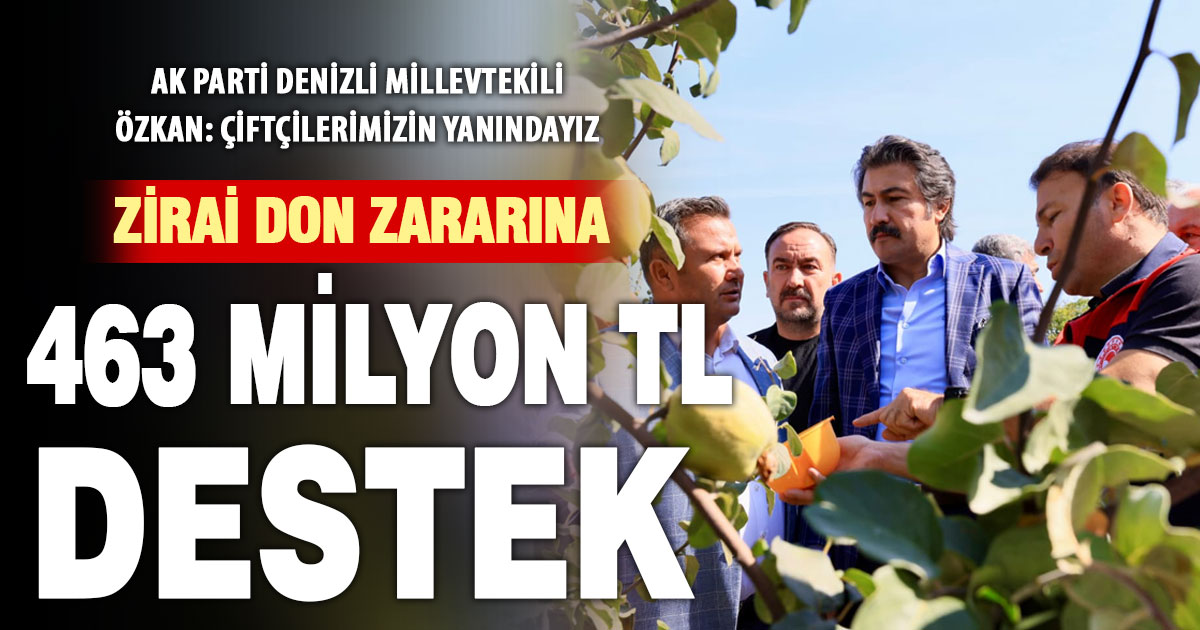 Denizli Milletvekili Cahit Özkan: Denizli’de zirai don zararına 463 milyon TL destek sağlandı