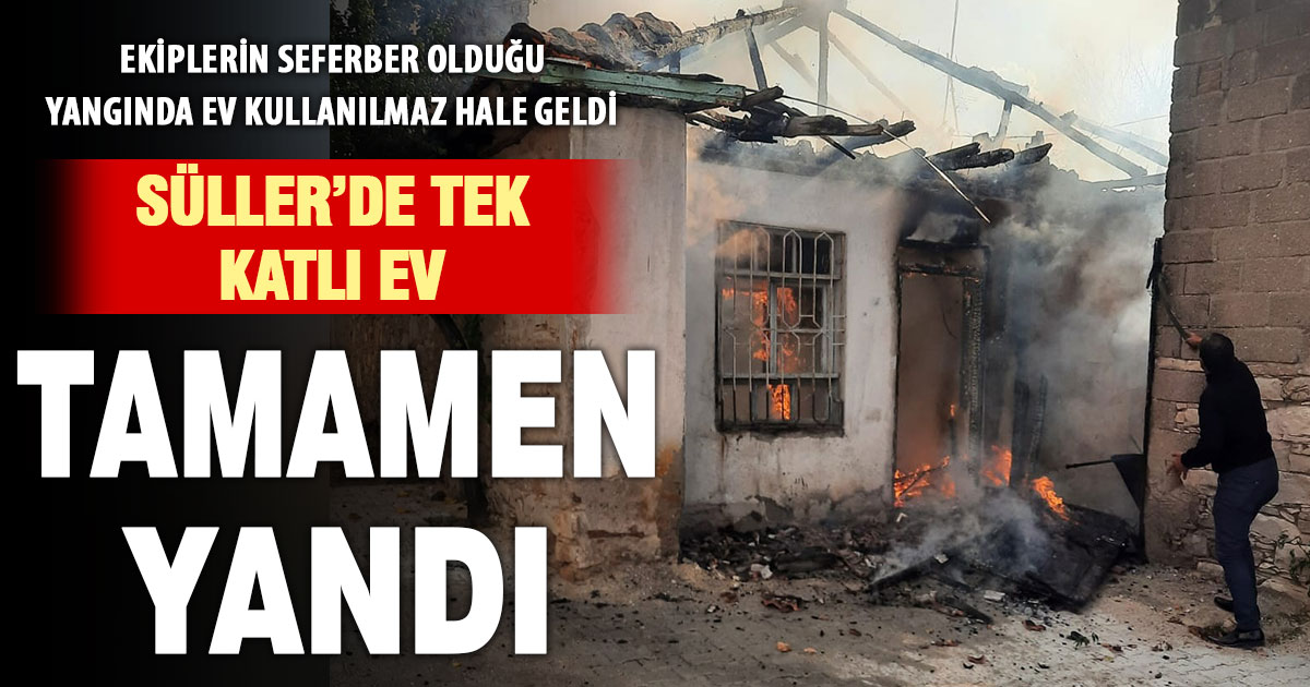 Çal’ın Süller Mahallesinde tek katlı ev yangında kül oldu
