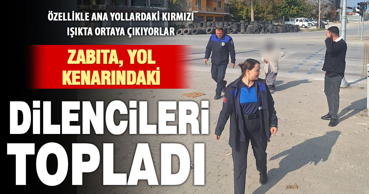 Zabıta, kırmızı ışıklarda bekleyen dilencileri topladı