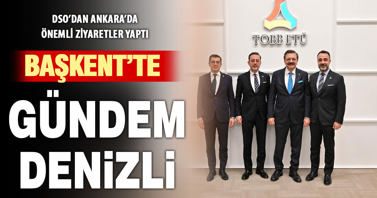 DSO yönetimi Ankara’da önemli ziyaretler yaptı