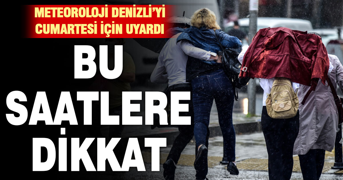 Meteoroloji, Denizli’yi cumartesi için uyardı