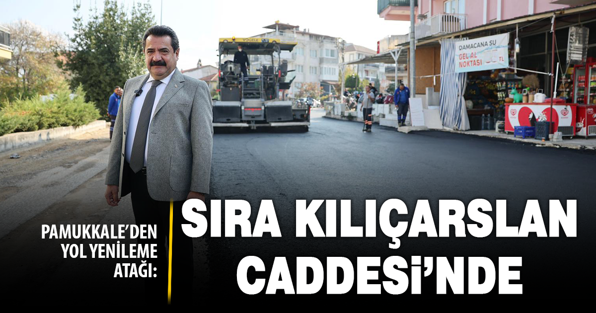 PAMUKKALE BELEDİYESİ’NDEN YOL YENİLEME ATAĞI: SIRA KILIÇARSLAN CADDESİ’NDE