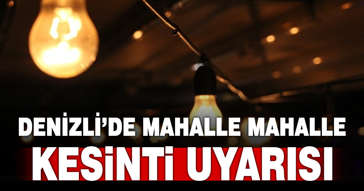 Denizli’de elektrik kesintisi uygulanacak