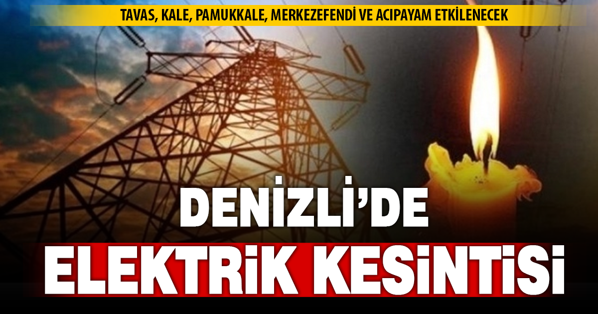 Denizli’de 5 ilçede elektrik kesintisi