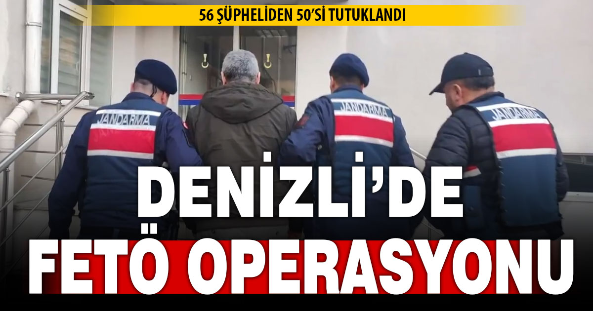 Denizli’ye uzanan FETÖ operasyonunda 50 kişi tutuklandı