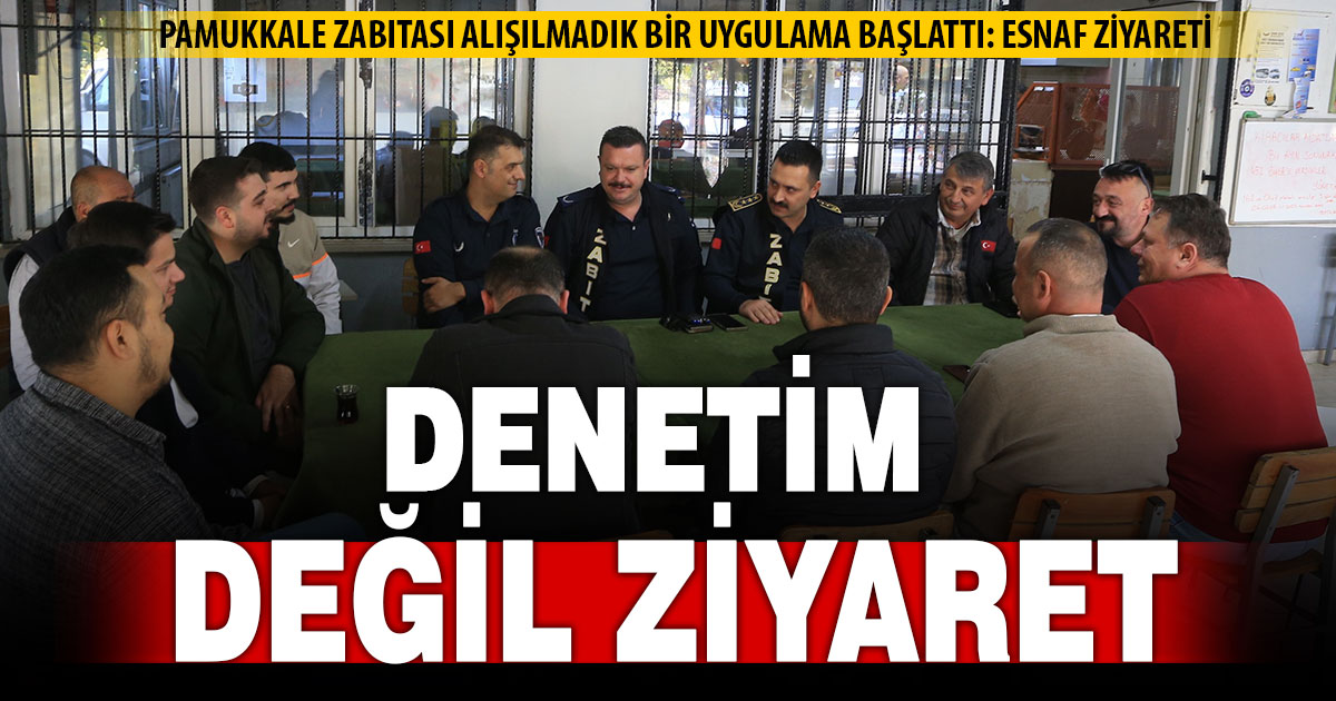 Pamukkale zabıtasından yenilikçi yaklaşım: Esnaf ziyareti