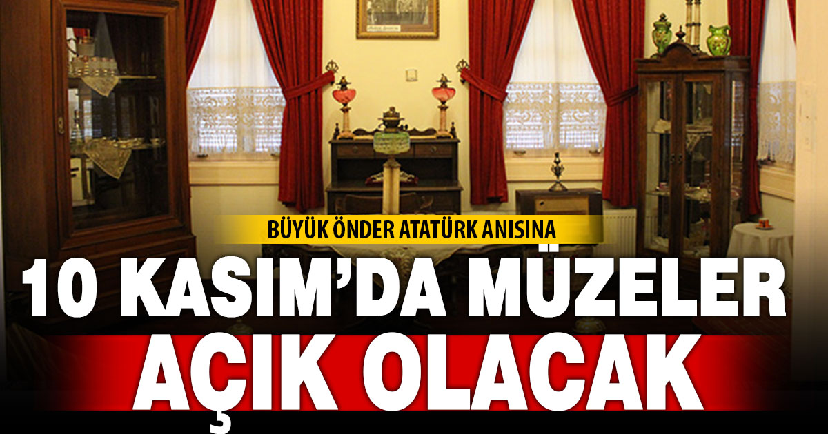 10 Kasım nedeniyle müzeler açık olacak
