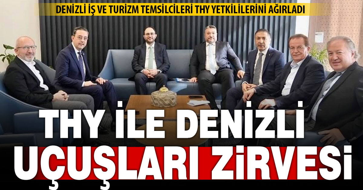 Denizlili sanayici ve turizmciler uçuşların artırılması talebini doğrudan THY’ye iletti