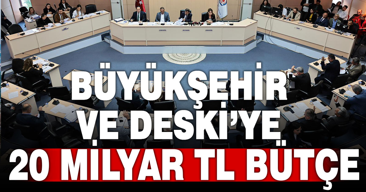 DBB ve DESKİ’ye 20 milyar TL bütçe