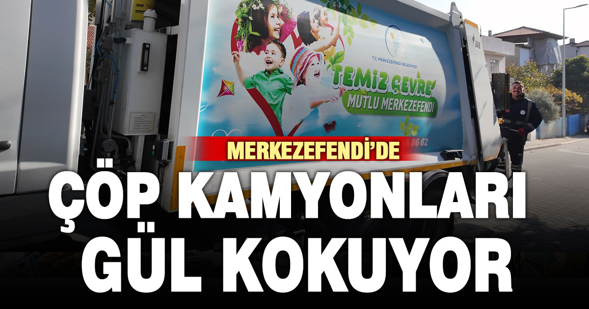 Merkezefendi’de çöp kamyonları gül ve sakız kokusu yayacak