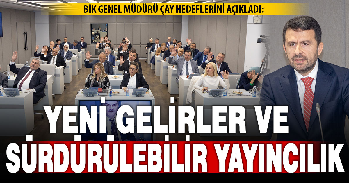 Çay: Hedefimiz yeni gelir fırsatlarıyla birlikte sürdürülebilir yayıncılık