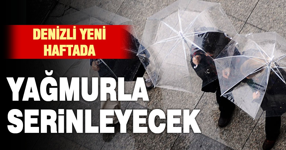Denizli yeni haftada yağmurla serinleyecek