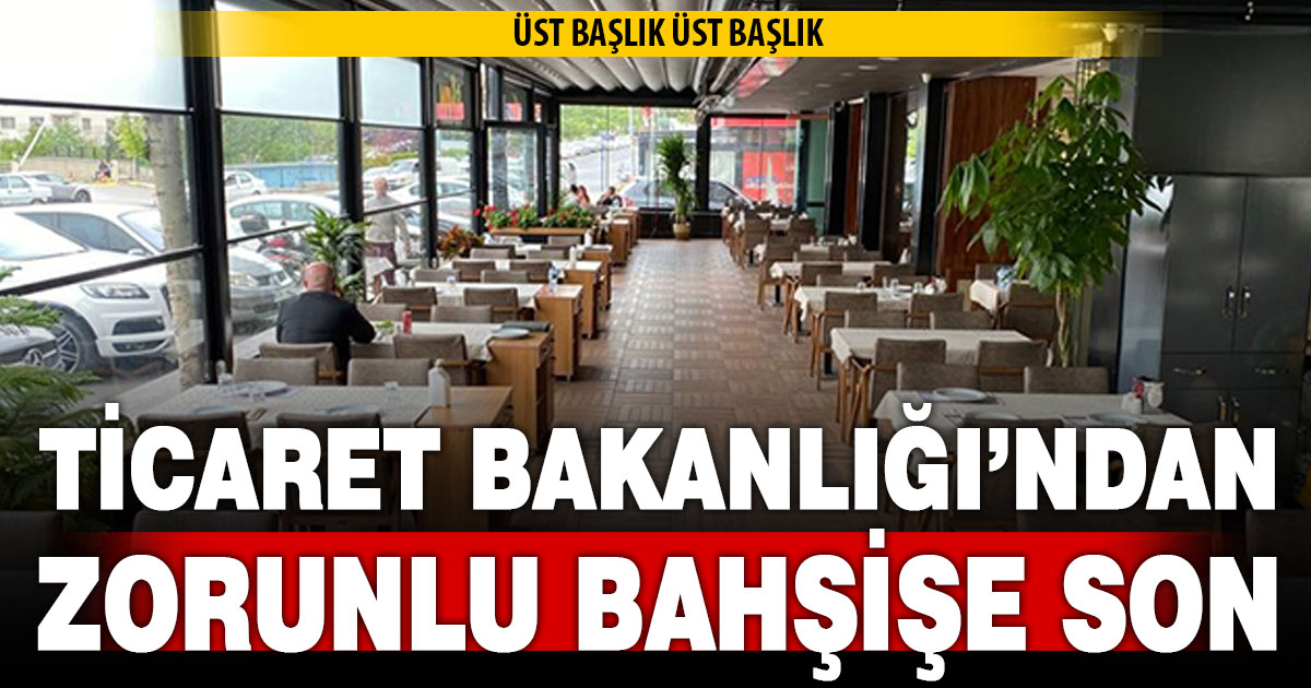 Ticaret Bakanlığı’ndan Zorunlu Bahşişe Son