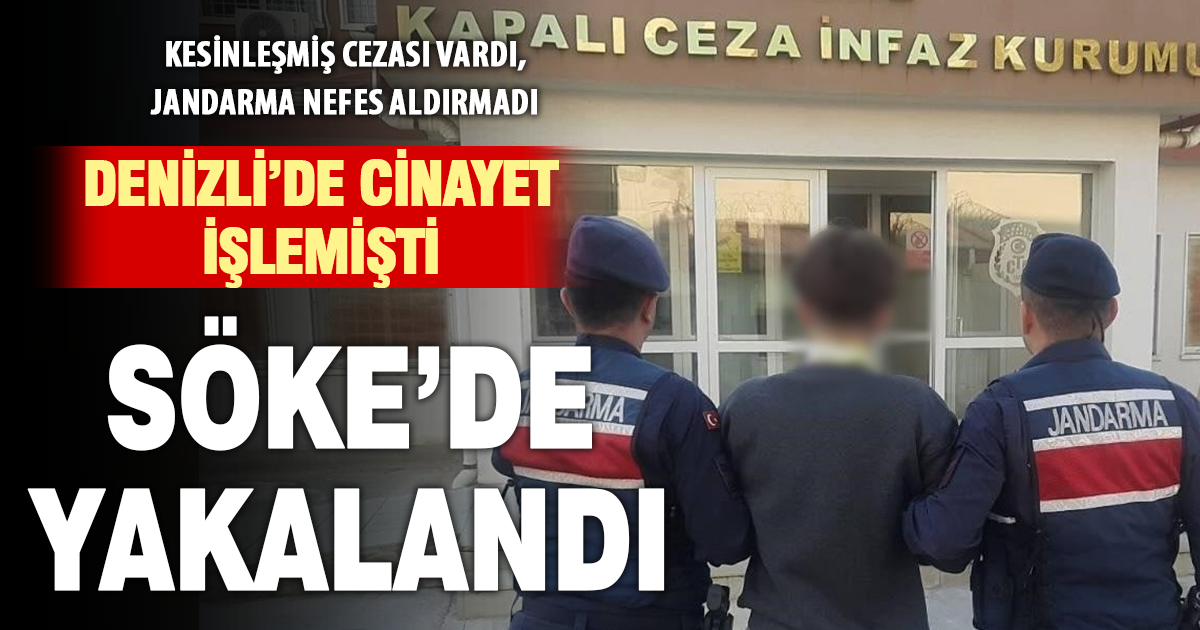 Denizli’de cinayet işleyen firari Söke’de yakalandı