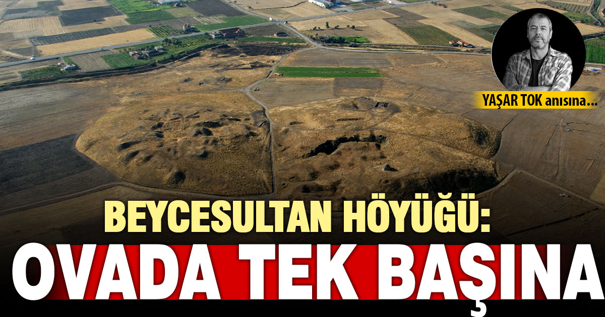 OVADA TEK BAŞINA: BEYCESULTAN HÖYÜĞÜ