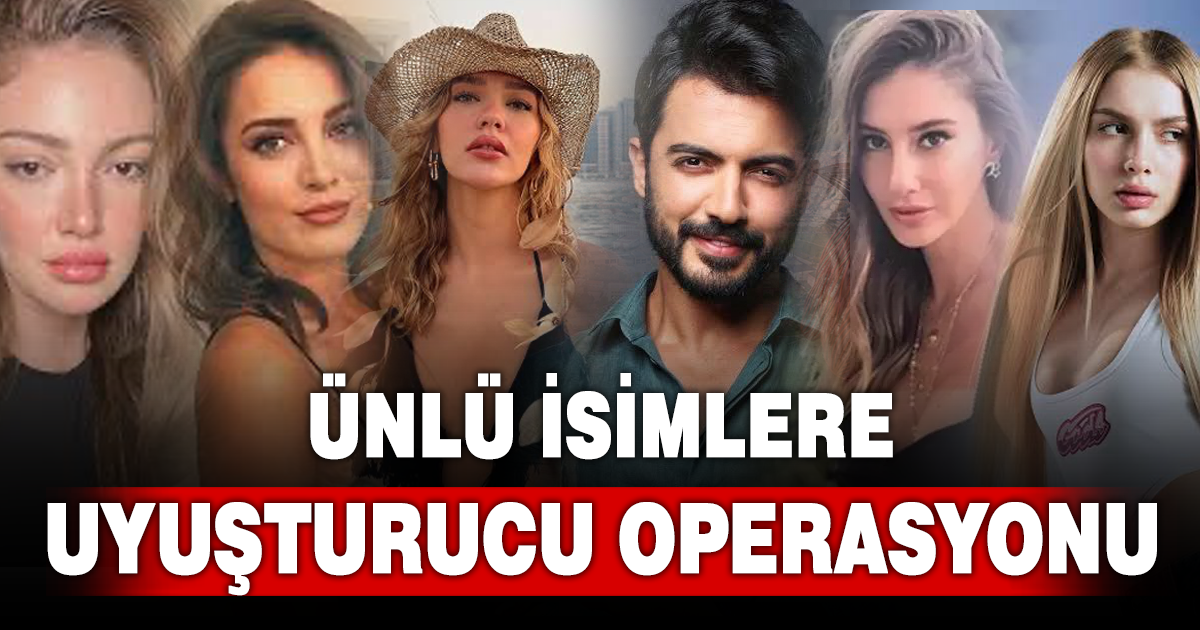 Uyuşturucu operasyonu kapsamında Aleyna Tilki, Danla Biliç ve İrem Sak gözaltına alındı