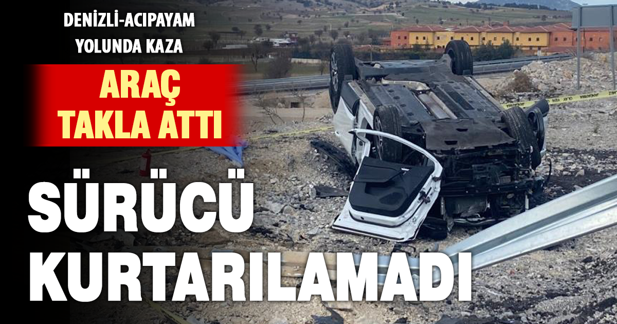Karşı şerdi geçerek takla atan otomobilde 1 kişi hayatını kaybetti 
