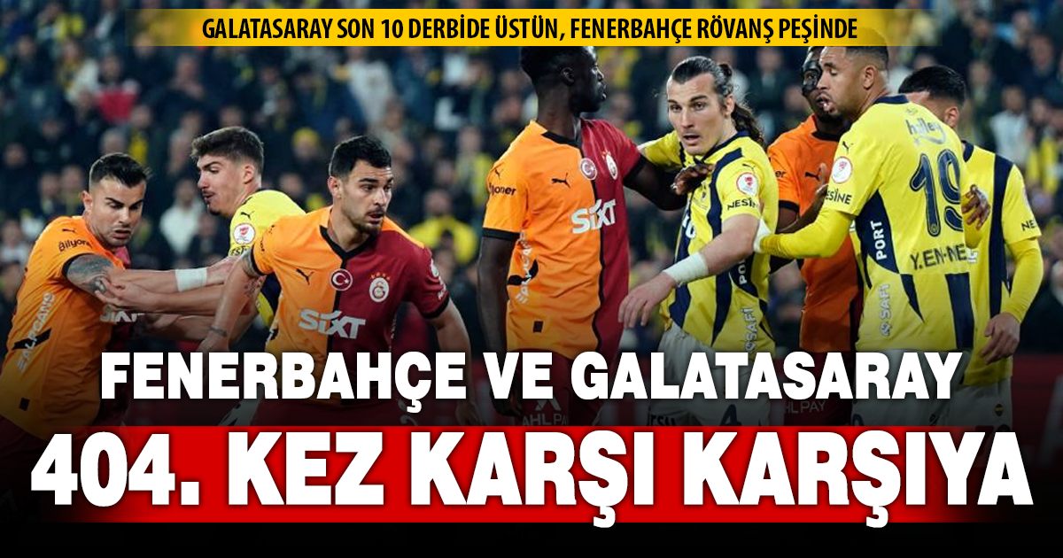 Fenerbahçe ile Galatasaray 404. randevuda