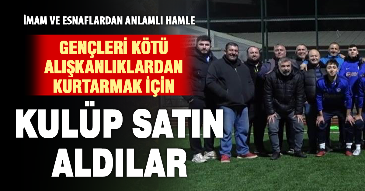 İmam ve esnaflar gençleri kötü alışkanlıklardan korumak için kulüp satın aldı
