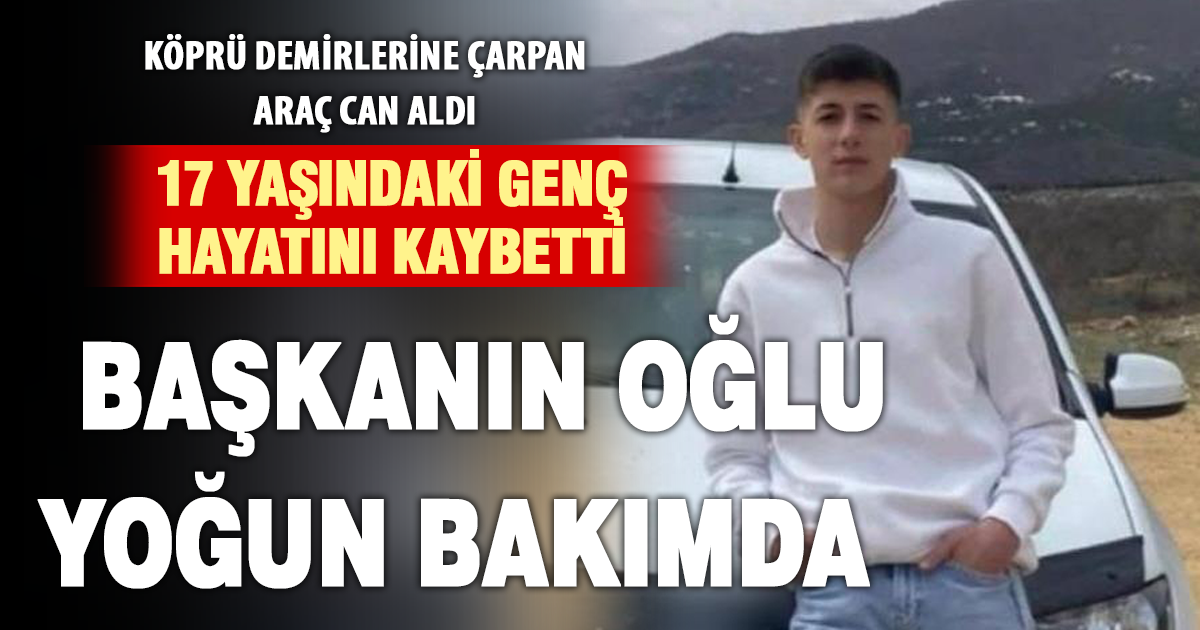 1 kişinin öldüğü kazada belediye başkanının oğlu da ağır yaralandı 