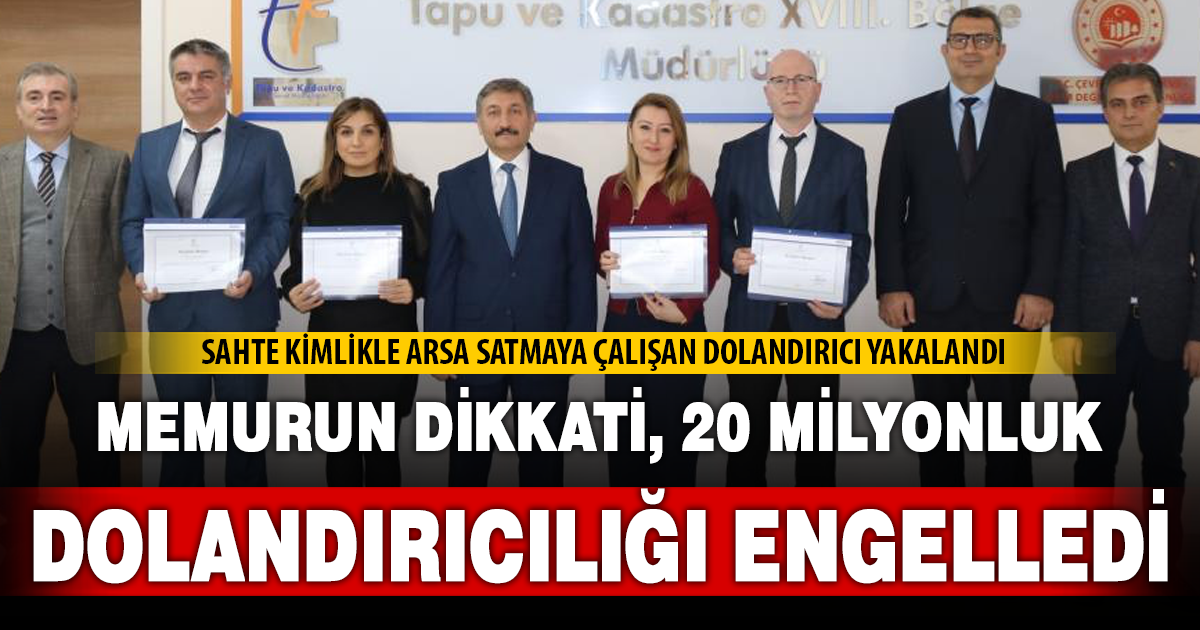 Memurun dikkati 20 milyonluk dolandırıcılığı engelledi 