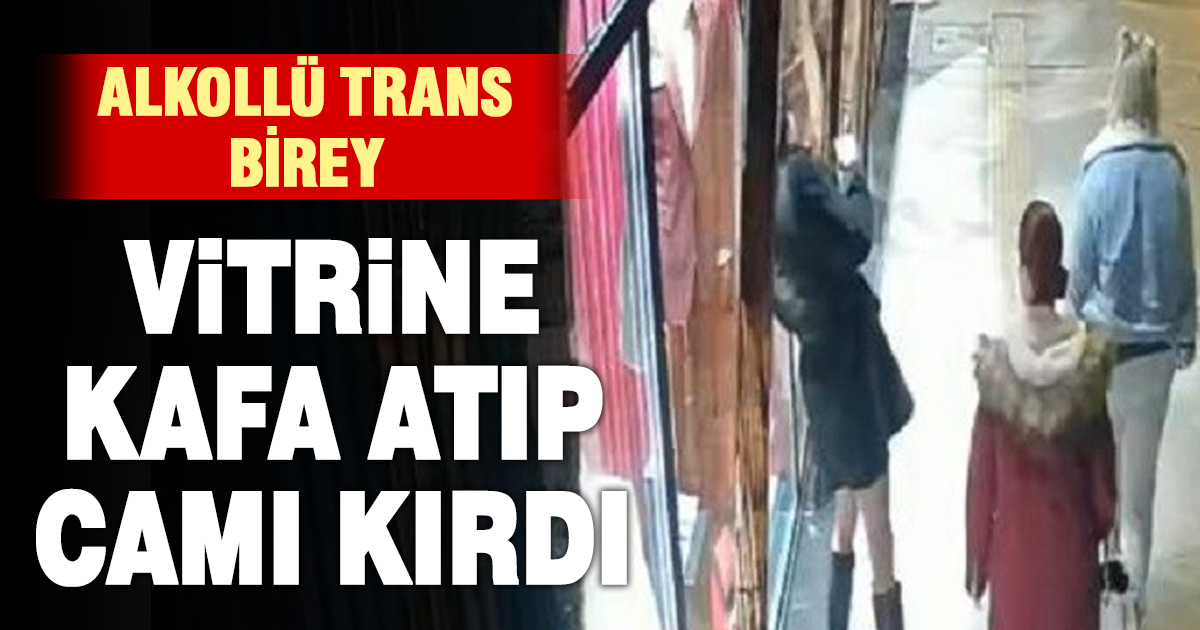 Alkollü trans birey, başıyla vurduğu iş yeri vitrin camını kırdı