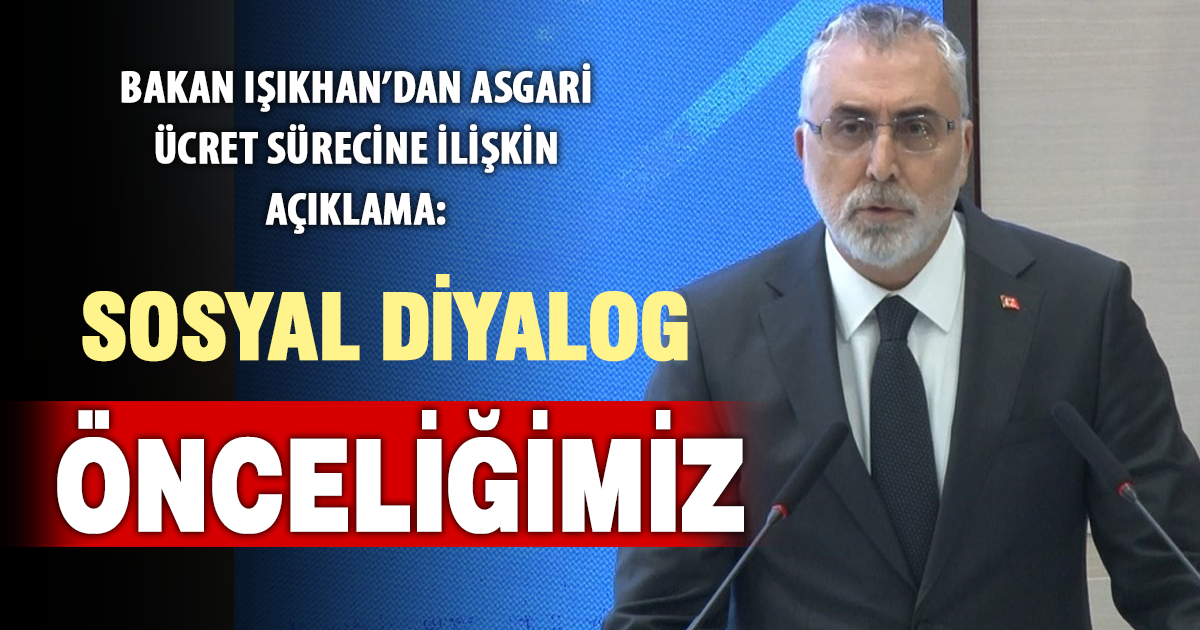 ⁠Bakan Işıkhan: Sosyal diyalogla asgari ücret belirlenecek