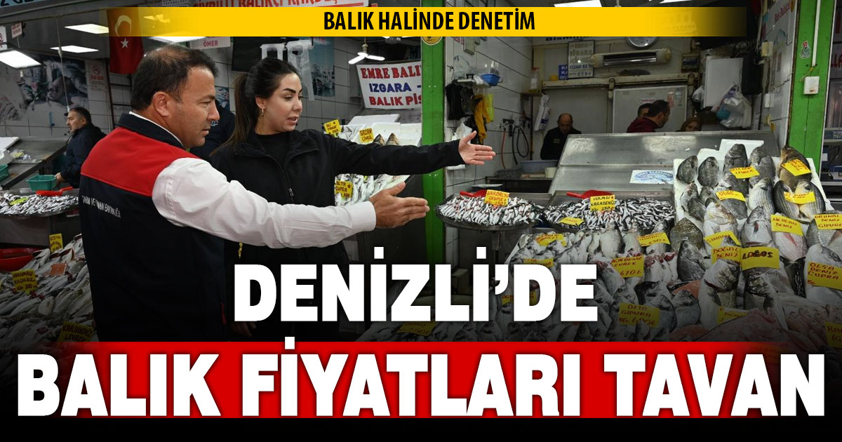 Denizli balık halinde denetim! Balık fiyatları tavan