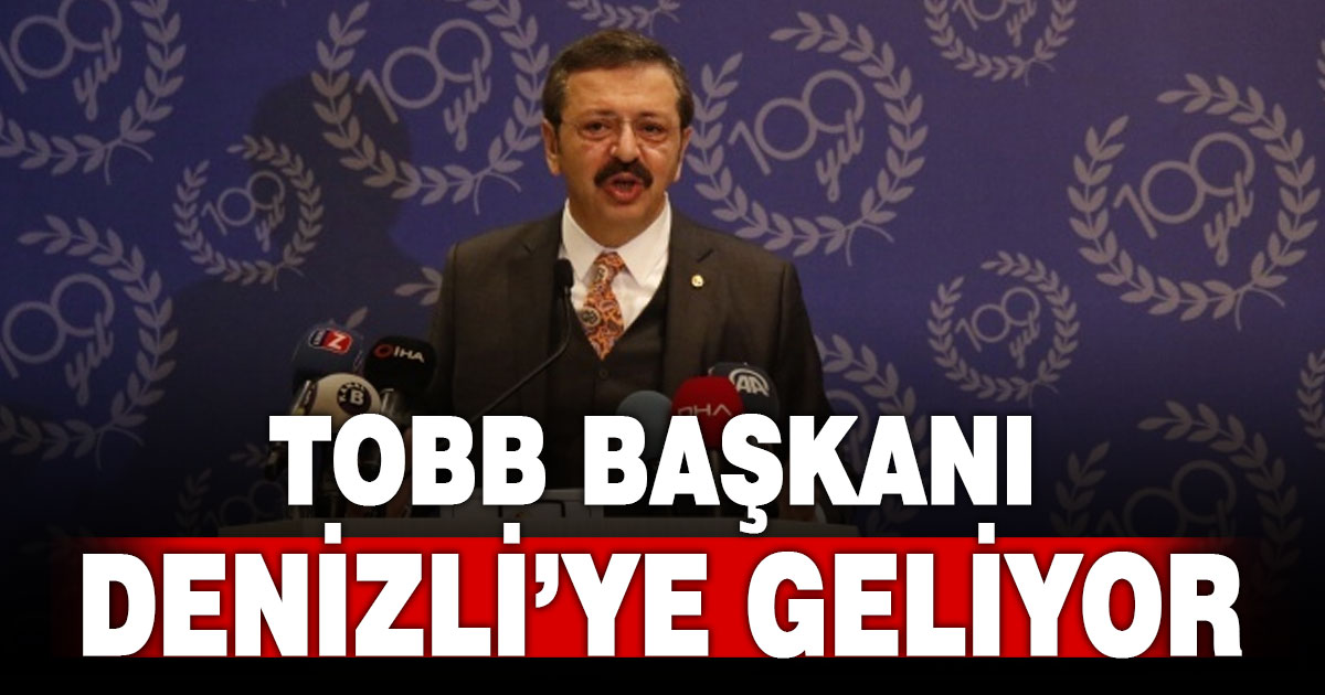 TOBB Başkanı Rifat Hisarcıklıoğlu Denizli’ye Geliyor