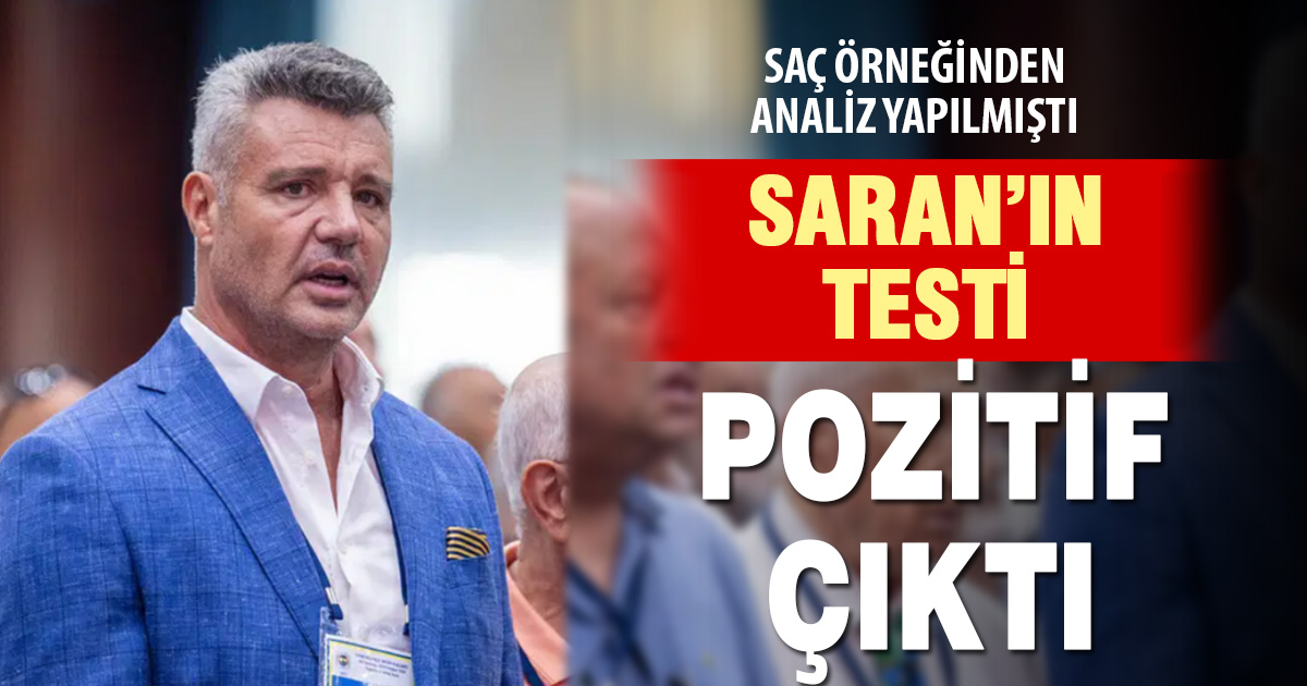 Sadettin Saran’ın test sonucuna ilişkin rapor savcılığa gönderildi