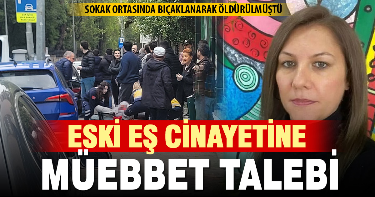 Eski eş cinayeti davasında müebbet talebi