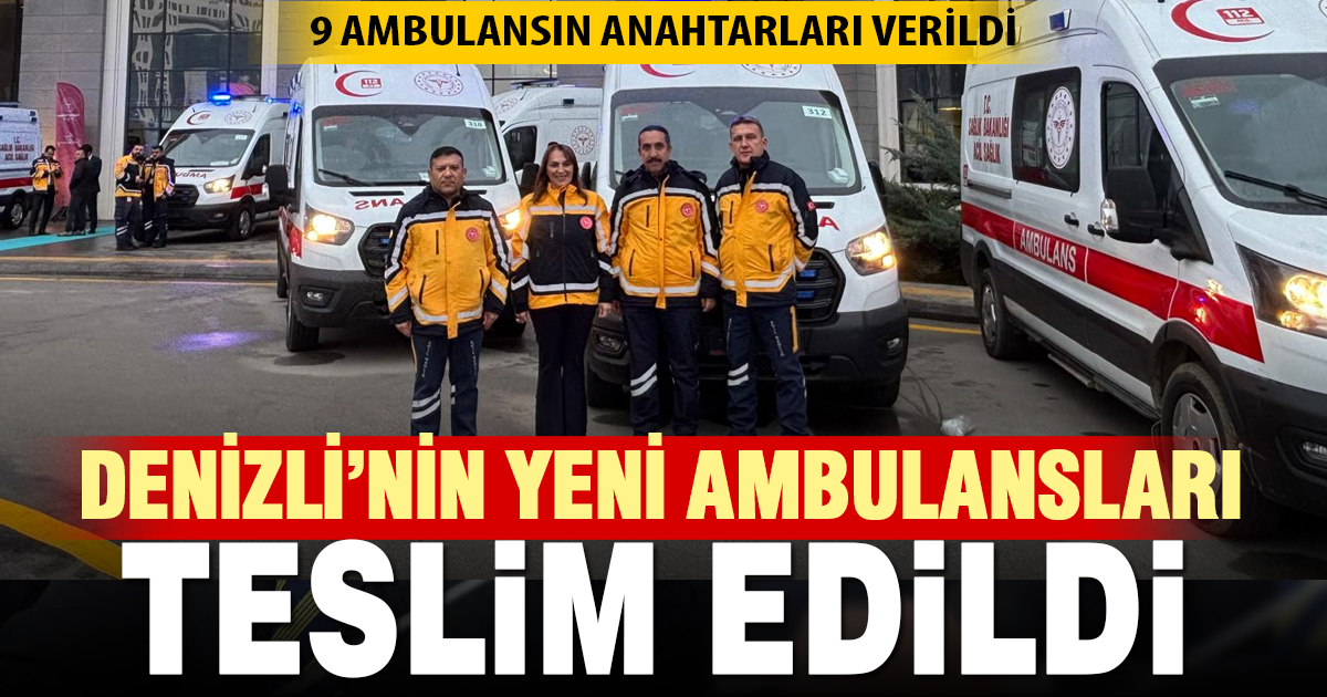 Denizli’ye 9 yeni ambulans kazandırıldı