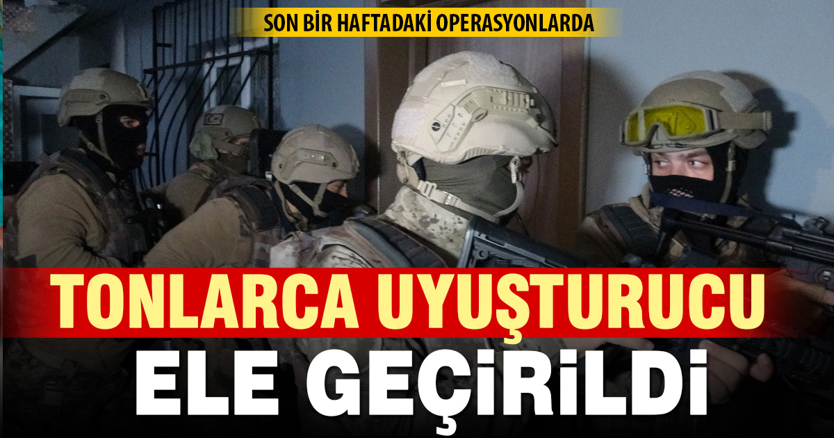 Uyuşturucuya büyük darbe: 65 ilde bir haftada tonlarca madde ele geçirildi