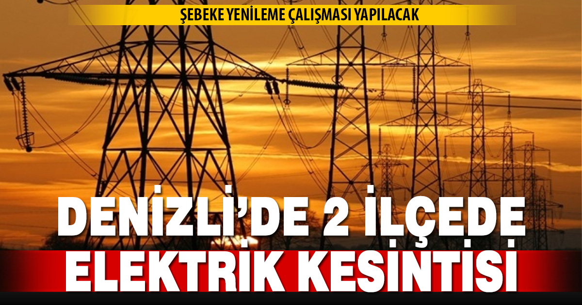 Denizli’de iki ilçede elektrik kesintisi