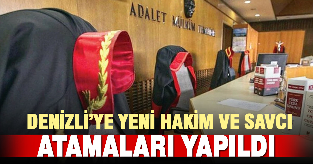 Denizli’ye yeni hâkim ve savcı atamaları