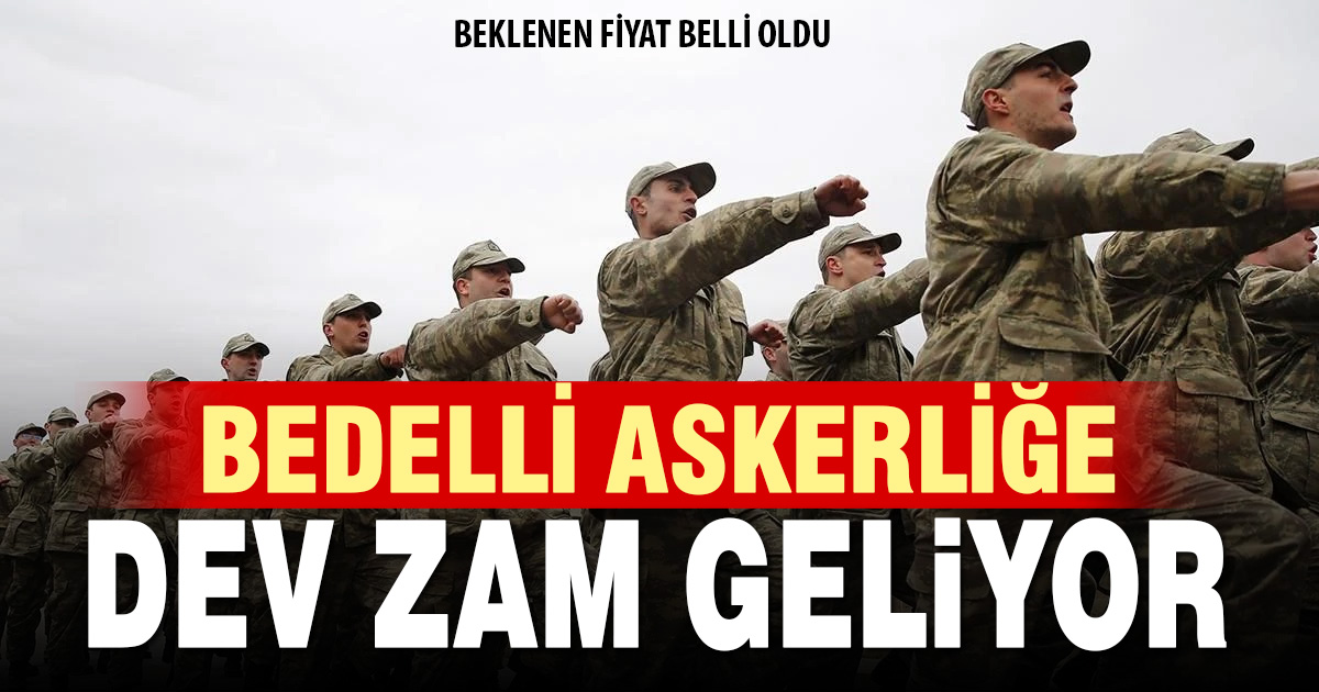 Bedelli askerlik ücretine büyük zam geliyor