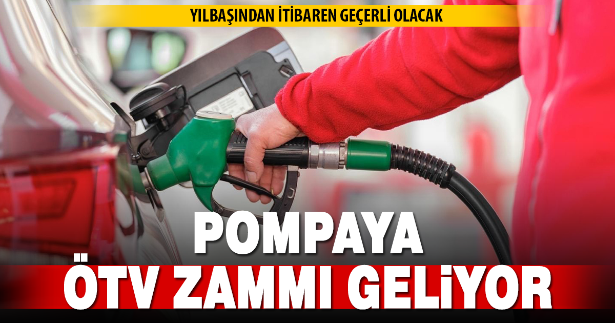Pompaya ÖTV zammı geliyor