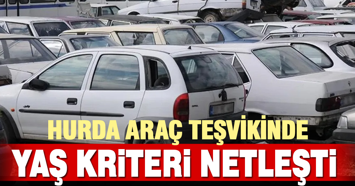 Hurda araç teşvikinde yaş kriteri netleşti