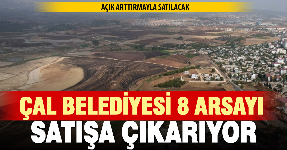 Çal belediyesi 8 arsayı açık artırma ile satışa sunuyor