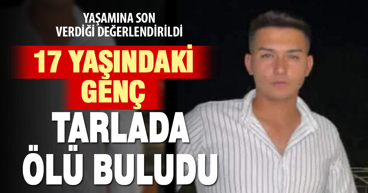 Denizli’de 17 yaşındaki genç tarlada yaşamına son verdi