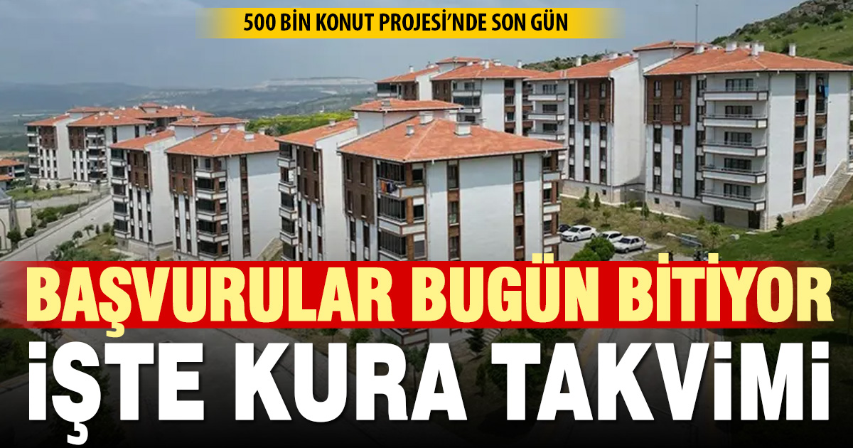 500 bin konut projesi başvuruları bugün sona eriyor, kura takvimi açıklandı