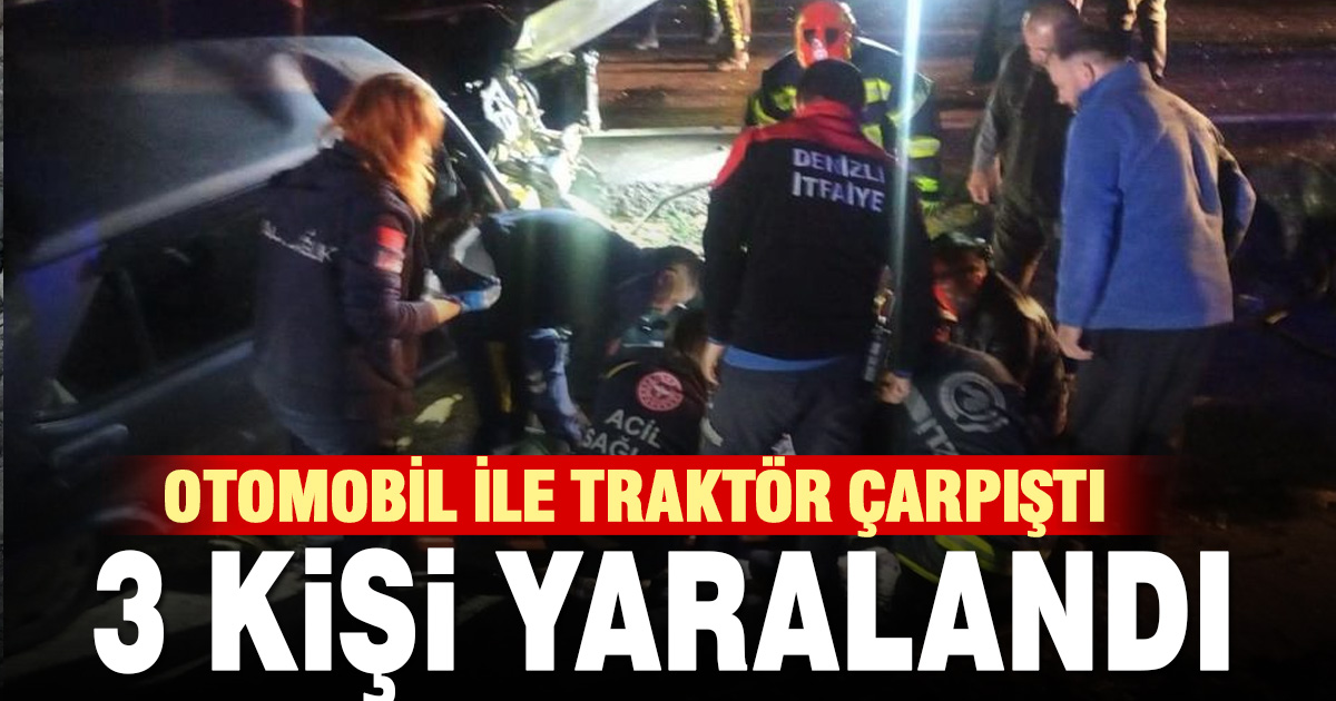 Traktör ile otomobilin çarpıştığı kazada 3 kişi yaralandı