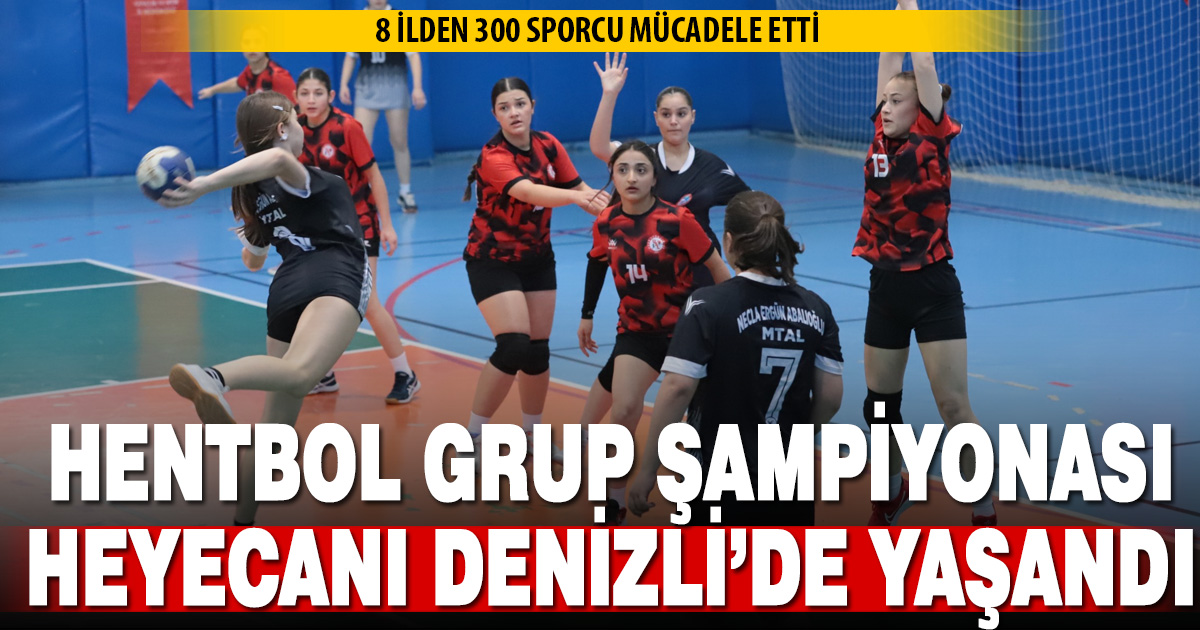 HENTBOL GRUP ŞAMPİYONASI HEYECANI DENİZLİ’DE YAŞANDI