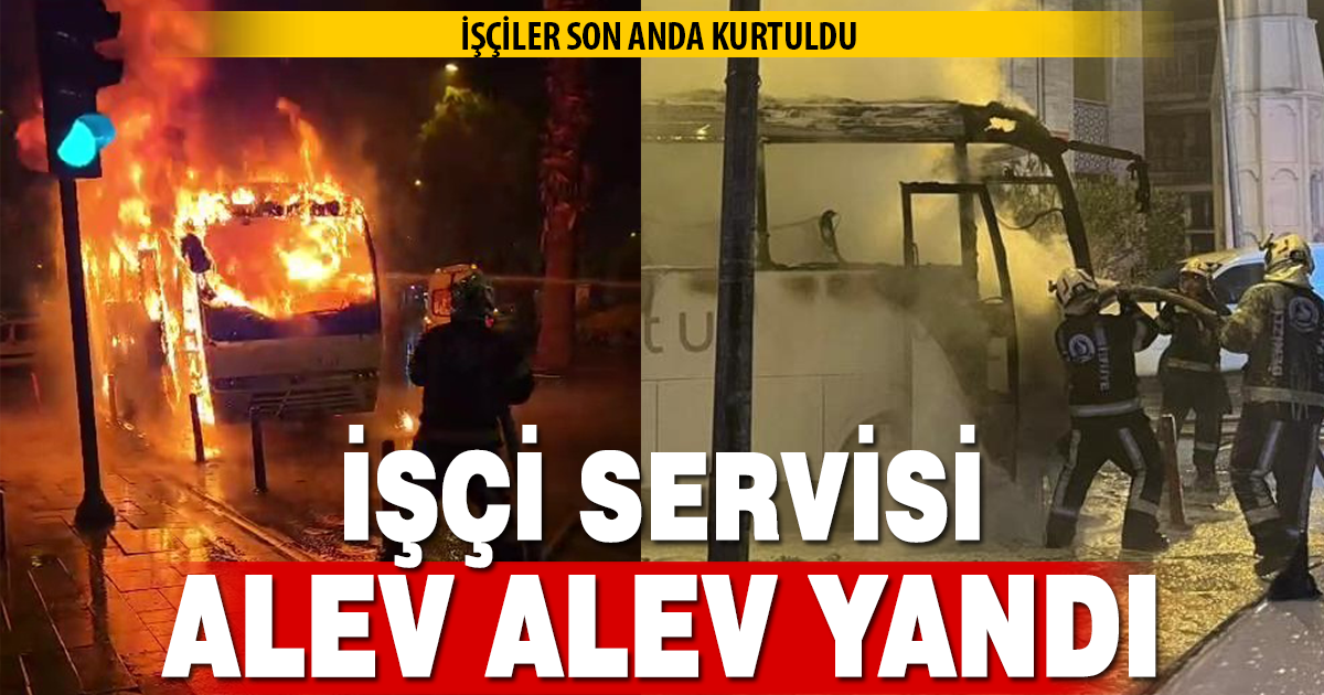 İşçi servisinde yangın çıktı