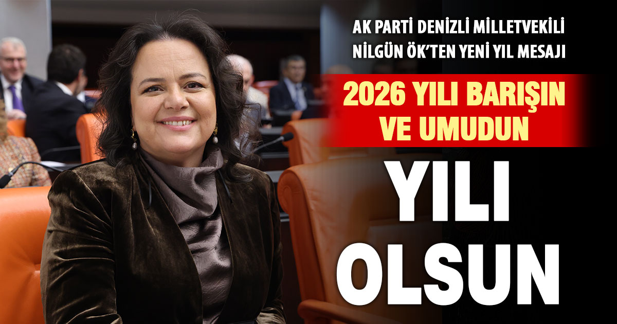 Ak Parti Denizli Milletvekili Nilgün Ök’ten yeni yıl mesajı