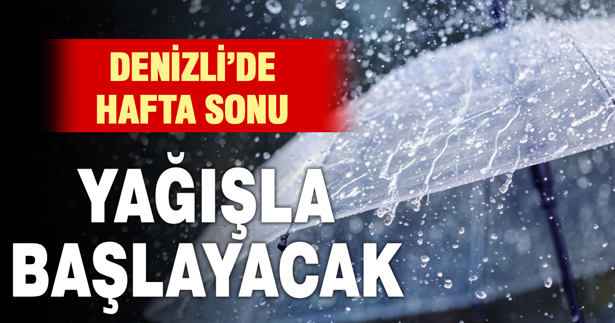 Denizli’de cuma ve cumartesi günleri yağış bekleniyor
