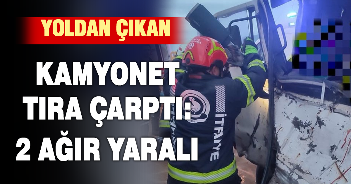 Yoldan çıkan kamyonet tıra çarptı: 2 ağır yaralı